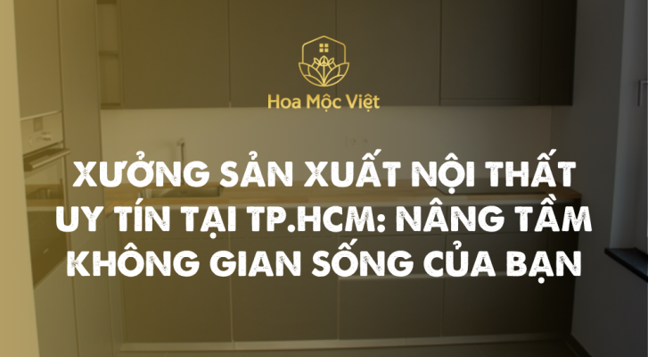 xưởng sản xuất nội thất uy tín